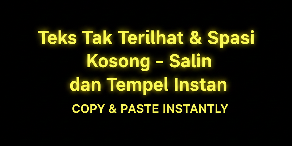 Teks Tak Terlihat & Spasi Kosong – Salin dan Tempel Instan