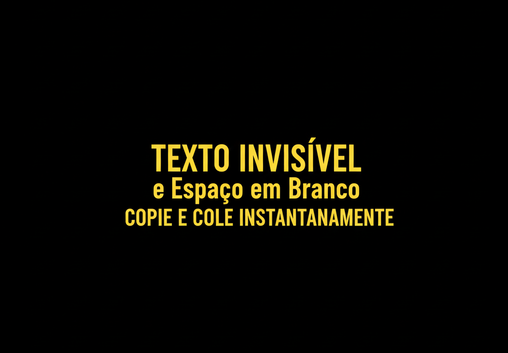 Texto Invisível e Espaço em Branco – Copie e Cole Instantaneamente