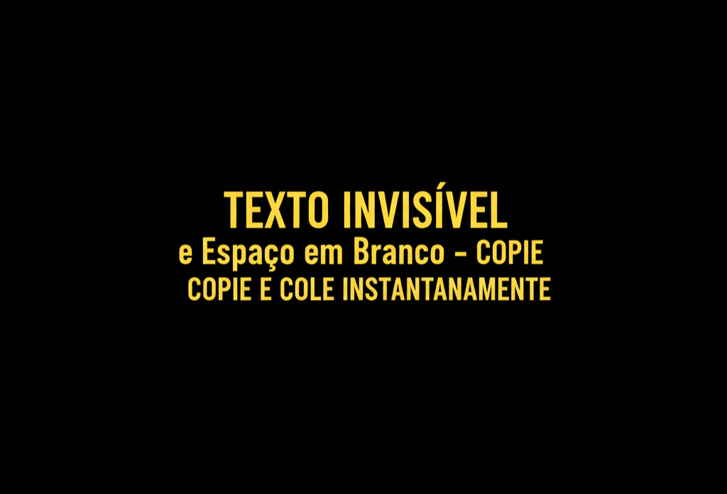 Texto Invisível e Espaço em Branco – Copie e Cole Instantaneamente